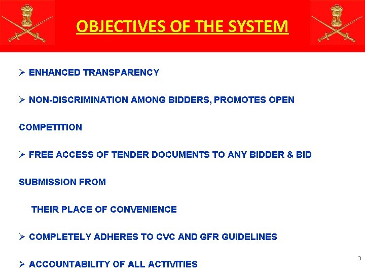 OBJECTIVES OF THE SYSTEM Ø ENHANCED TRANSPARENCY Ø NON-DISCRIMINATION AMONG BIDDERS, PROMOTES OPEN COMPETITION