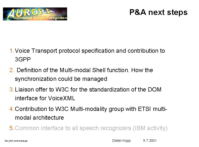 Distributed Speech Recognition P&A next steps 1. Voice Transport protocol specification and contribution to