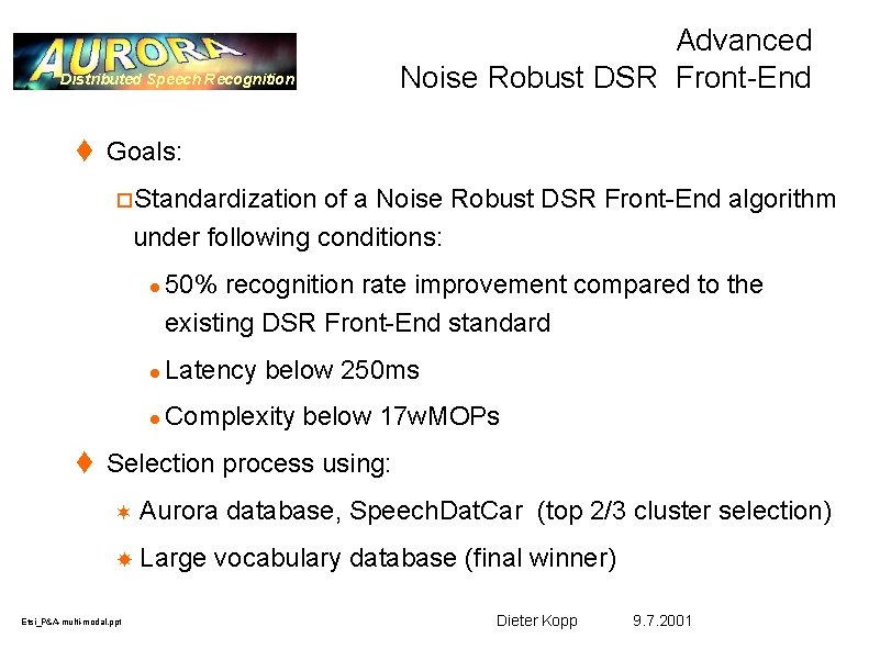Distributed Speech Recognition Advanced Noise Robust DSR Front-End t Goals: o. Standardization of a