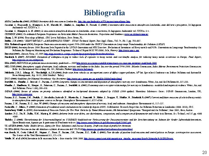 Bibliografia ARPA Lombardia (2009) INEMAR Inventario delle emissioni in Lombardia, http: //ita. arpalombardia. it/ITA/inemarhome.