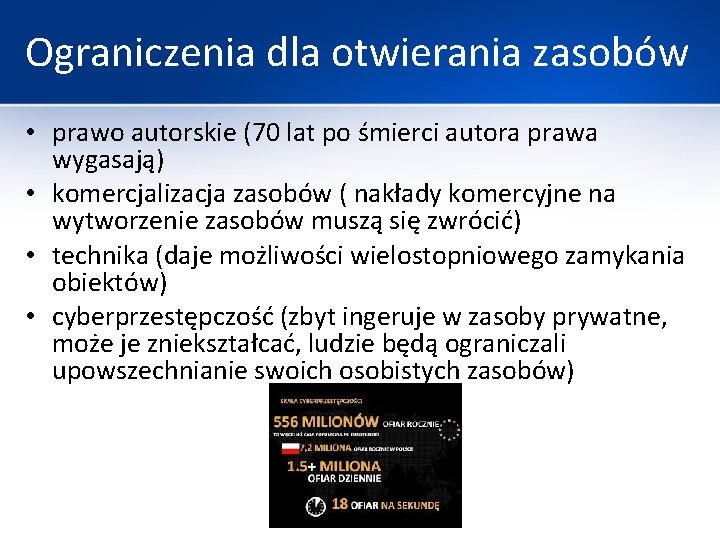 Ograniczenia dla otwierania zasobów • prawo autorskie (70 lat po śmierci autora prawa wygasają)