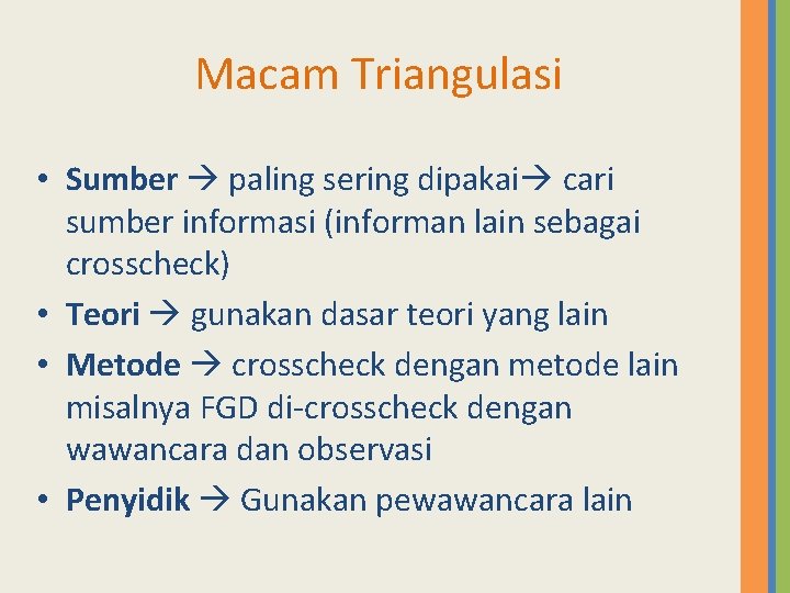 Macam Triangulasi • Sumber paling sering dipakai cari sumber informasi (informan lain sebagai crosscheck)