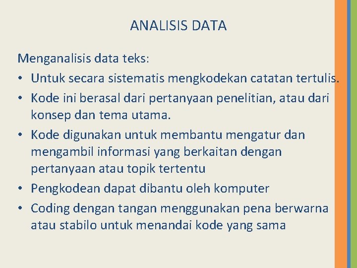 ANALISIS DATA Menganalisis data teks: • Untuk secara sistematis mengkodekan catatan tertulis. • Kode