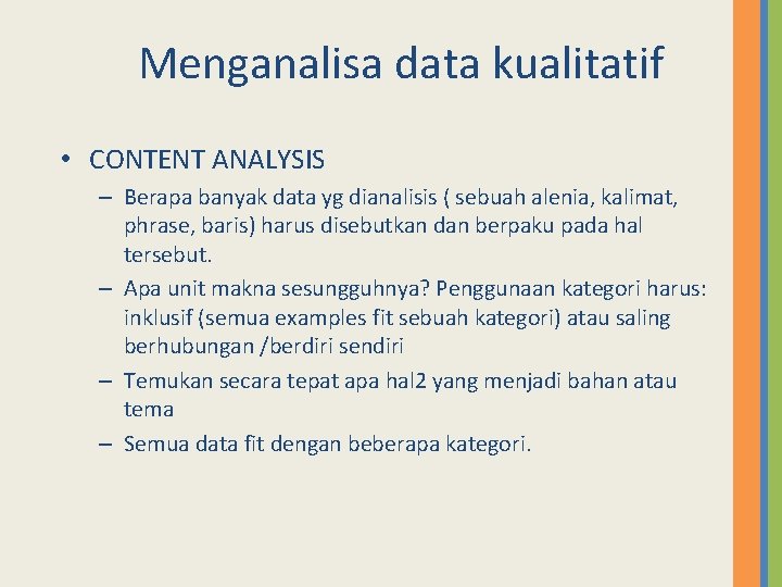 Menganalisa data kualitatif • CONTENT ANALYSIS – Berapa banyak data yg dianalisis ( sebuah