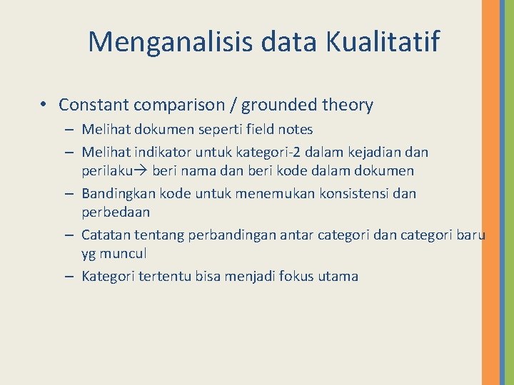 Menganalisis data Kualitatif • Constant comparison / grounded theory – Melihat dokumen seperti field