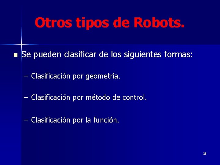 Otros tipos de Robots. n Se pueden clasificar de los siguientes formas: – Clasificación