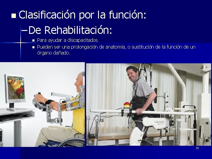 n Clasificación por la función: – De Rehabilitación: n n Para ayudar a discapacitados.