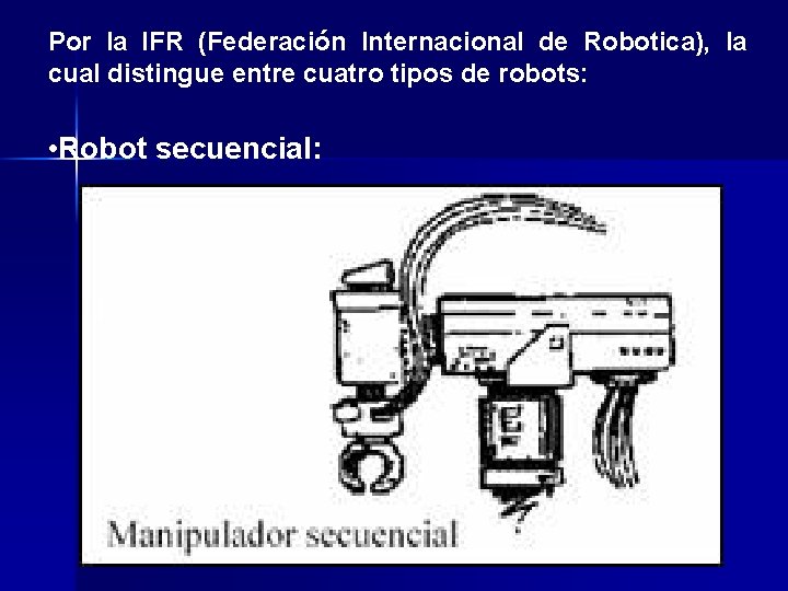 Por la IFR (Federación Internacional de Robotica), la cual distingue entre cuatro tipos de
