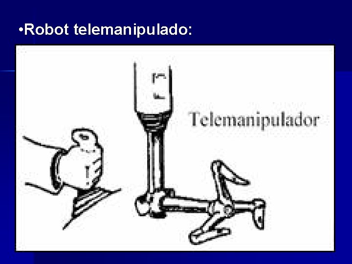  • Robot telemanipulado: 