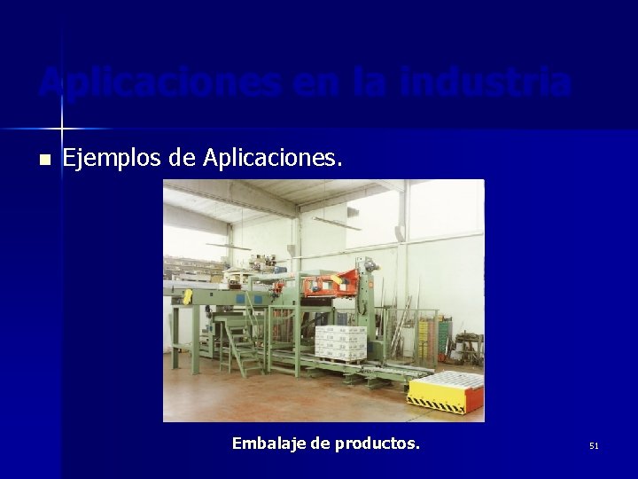 Aplicaciones en la industria n Ejemplos de Aplicaciones. Embalaje de productos. 51 