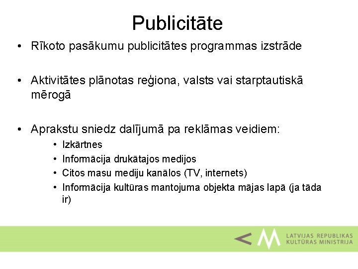 Publicitāte • Rīkoto pasākumu publicitātes programmas izstrāde • Aktivitātes plānotas reģiona, valsts vai starptautiskā