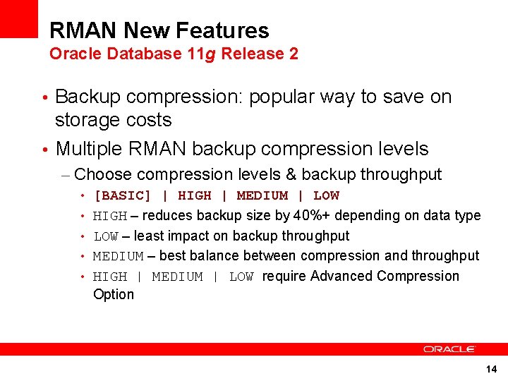 RMAN New Features Oracle Database 11 g Release 2 • Backup compression: popular way RMAN New Features Oracle Database 11 g Release 2 • Backup compression: popular way
