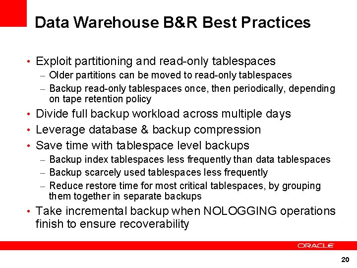 Data Warehouse B&R Best Practices • Exploit partitioning and read-only tablespaces – Older partitions Data Warehouse B&R Best Practices • Exploit partitioning and read-only tablespaces – Older partitions