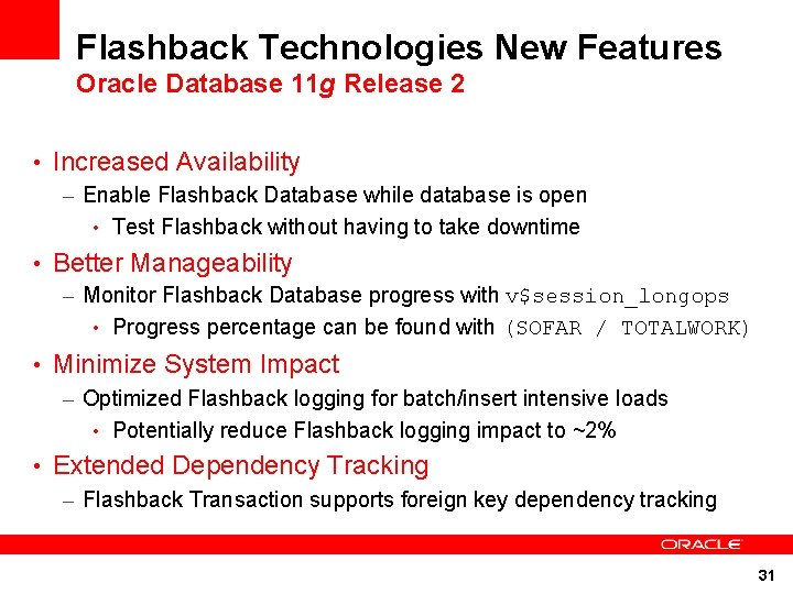 Flashback Technologies New Features Oracle Database 11 g Release 2 • Increased Availability –