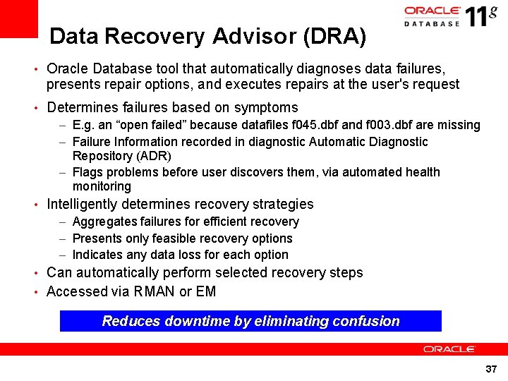 Data Recovery Advisor (DRA) • Oracle Database tool that automatically diagnoses data failures, presents Data Recovery Advisor (DRA) • Oracle Database tool that automatically diagnoses data failures, presents