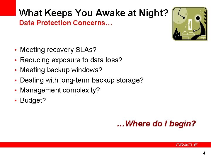 What Keeps You Awake at Night? Data Protection Concerns… • Meeting recovery SLAs? • What Keeps You Awake at Night? Data Protection Concerns… • Meeting recovery SLAs? •