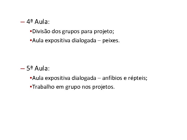 – 4ª Aula: • Divisão dos grupos para projeto; • Aula expositiva dialogada –