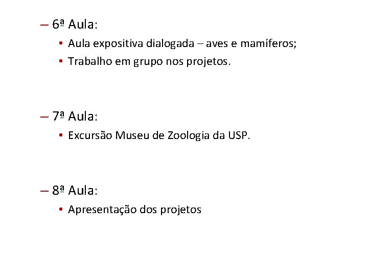 – 6ª Aula: • Aula expositiva dialogada – aves e mamíferos; • Trabalho em