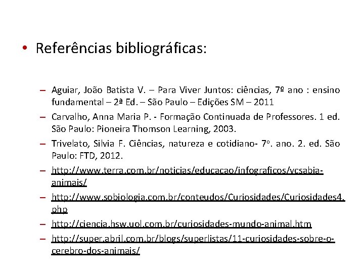  • Referências bibliográficas: – Aguiar, João Batista V. – Para Viver Juntos: ciências,