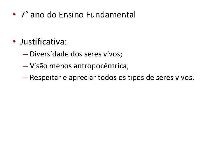  • 7° ano do Ensino Fundamental • Justificativa: – Diversidade dos seres vivos;