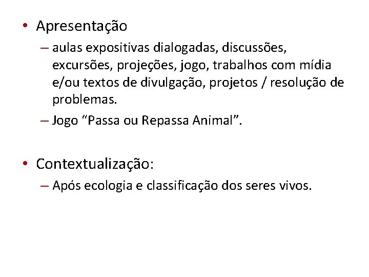  • Apresentação – aulas expositivas dialogadas, discussões, excursões, projeções, jogo, trabalhos com mídia