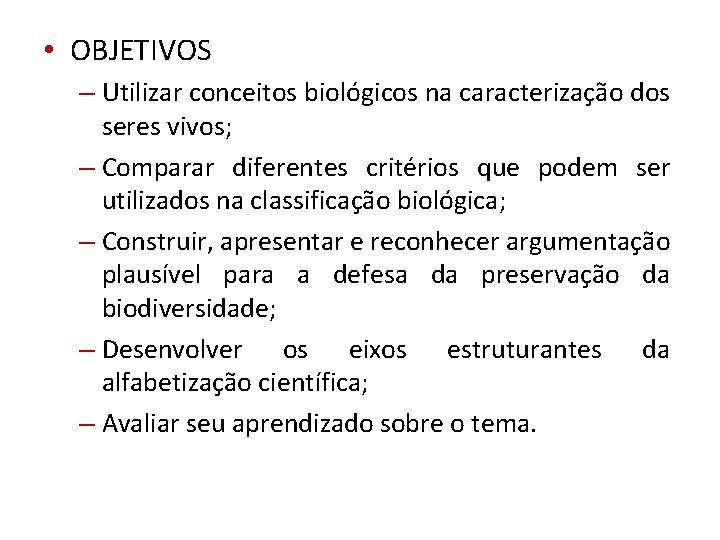  • OBJETIVOS – Utilizar conceitos biológicos na caracterização dos seres vivos; – Comparar