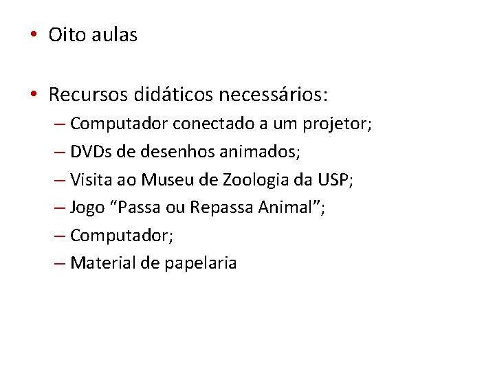  • Oito aulas • Recursos didáticos necessários: – Computador conectado a um projetor;