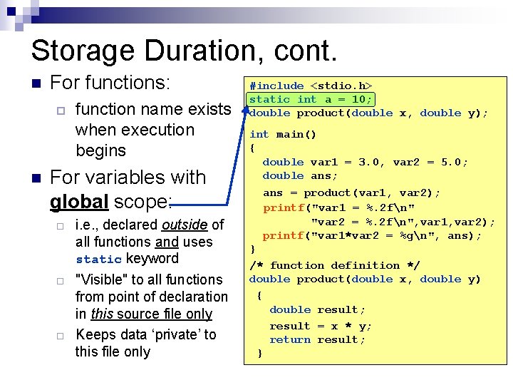 Storage Duration, cont. n For functions: ¨ n function name exists when execution begins