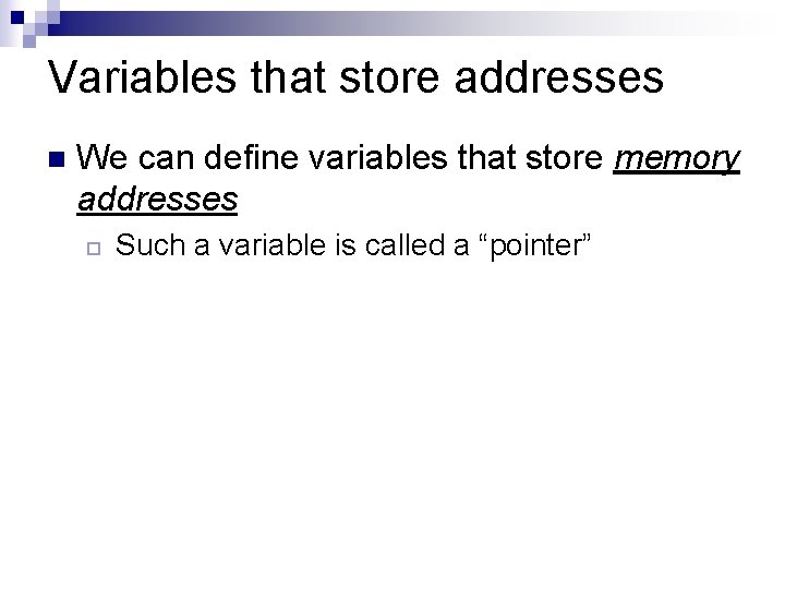 Variables that store addresses n We can define variables that store memory addresses ¨