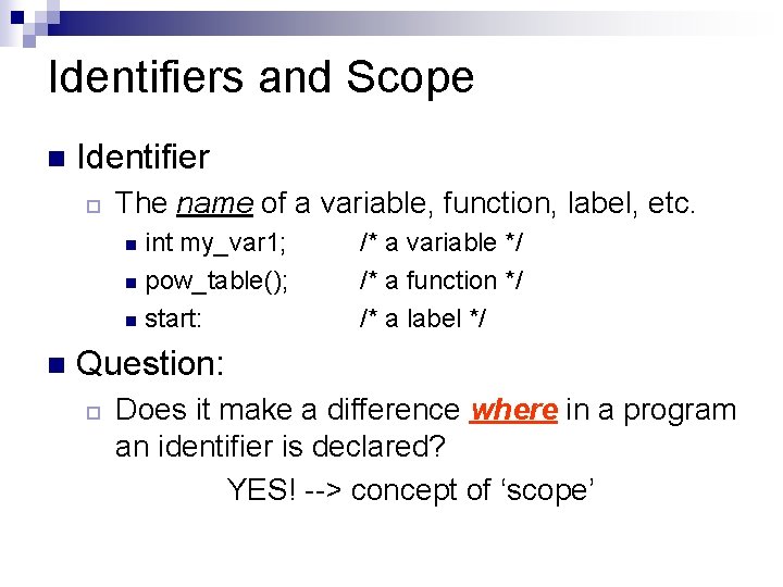 Identifiers and Scope n Identifier ¨ The name of a variable, function, label, etc.