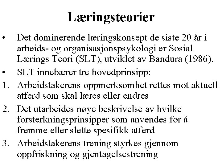 Læringsteorier • Det dominerende læringskonsept de siste 20 år i arbeids- og organisasjonspsykologi er