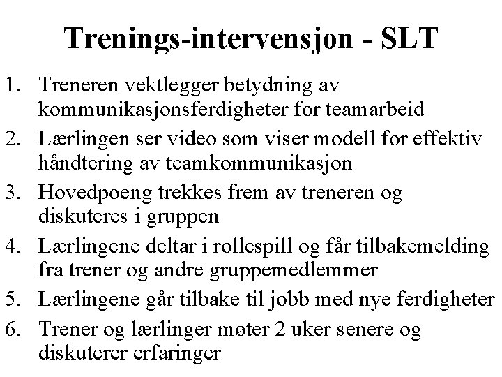 Trenings-intervensjon - SLT 1. Treneren vektlegger betydning av kommunikasjonsferdigheter for teamarbeid 2. Lærlingen ser