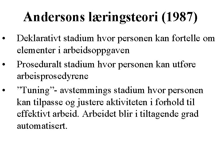 Andersons læringsteori (1987) • • • Deklarativt stadium hvor personen kan fortelle om elementer