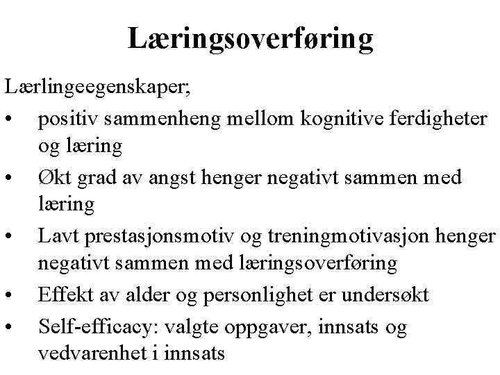 Læringsoverføring Lærlingeegenskaper; • positiv sammenheng mellom kognitive ferdigheter og læring • Økt grad av