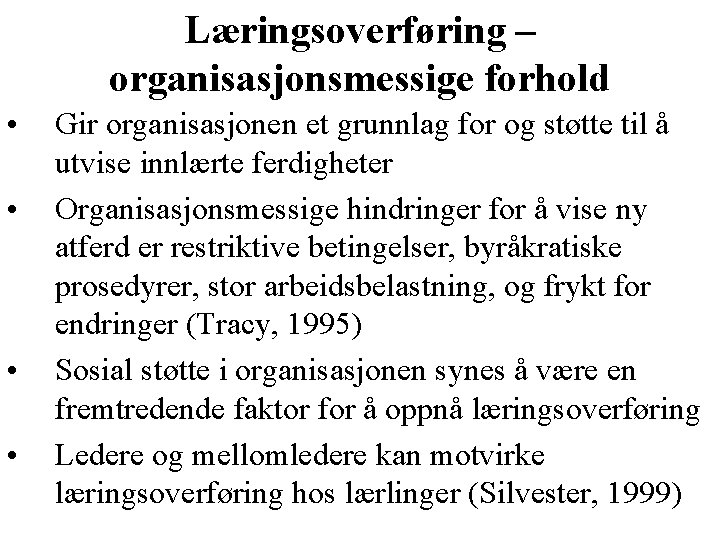 Læringsoverføring – organisasjonsmessige forhold • • Gir organisasjonen et grunnlag for og støtte til