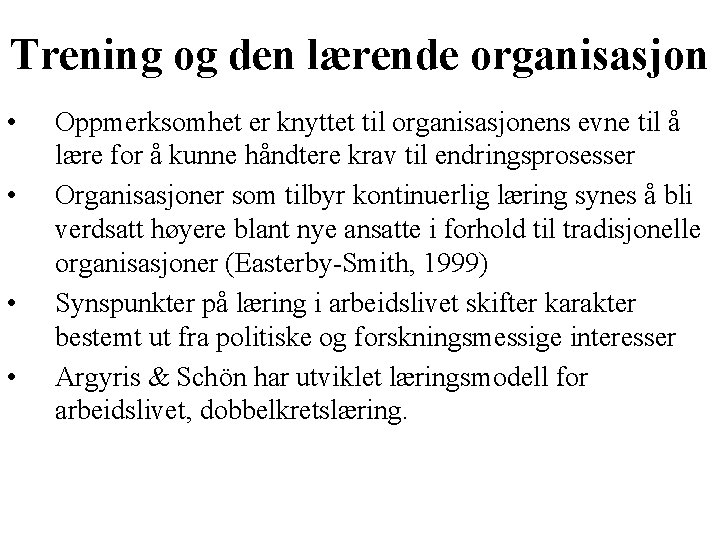 Trening og den lærende organisasjon • • Oppmerksomhet er knyttet til organisasjonens evne til