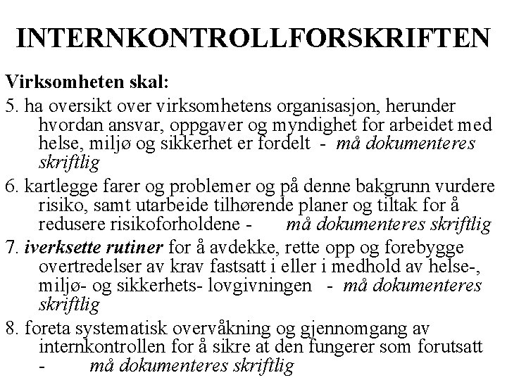 INTERNKONTROLLFORSKRIFTEN Virksomheten skal: 5. ha oversikt over virksomhetens organisasjon, herunder hvordan ansvar, oppgaver og