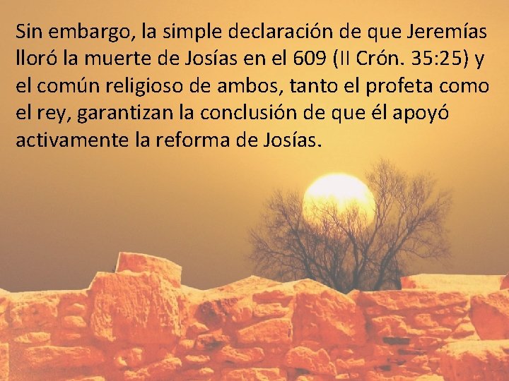 Sin embargo, la simple declaración de que Jeremías lloró la muerte de Josías en