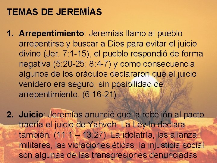 TEMAS DE JEREMÍAS 1. Arrepentimiento: Jeremías llamo al pueblo arrepentirse y buscar a Dios