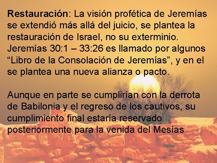 Restauración: La visión profética de Jeremías se extendió más allá del juicio, se plantea