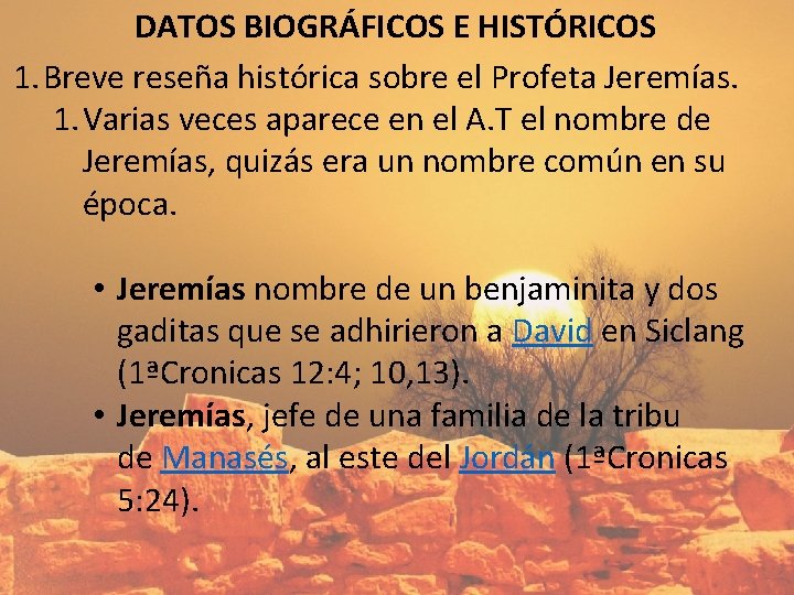 DATOS BIOGRÁFICOS E HISTÓRICOS 1. Breve reseña histórica sobre el Profeta Jeremías. 1. Varias