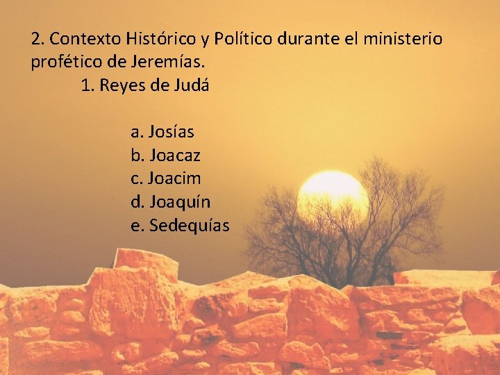 2. Contexto Histórico y Político durante el ministerio profético de Jeremías. 1. Reyes de