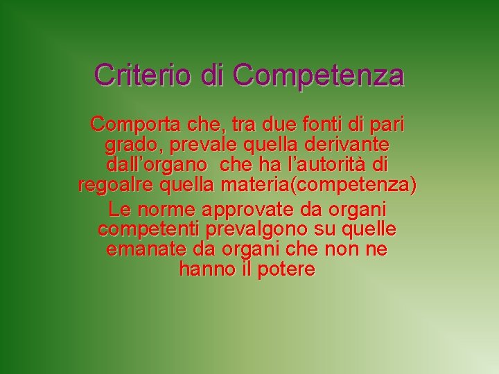 Criterio di Competenza Comporta che, tra due fonti di pari grado, prevale quella derivante