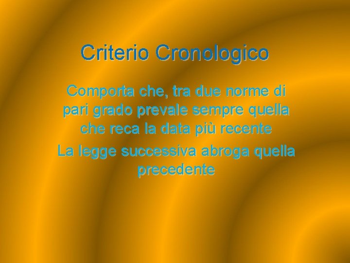 Criterio Cronologico Comporta che, tra due norme di pari grado prevale sempre quella che