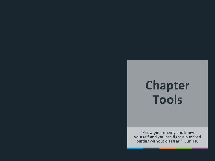 Chapter Tools “Know your enemy and know yourself and you can fight a hundred