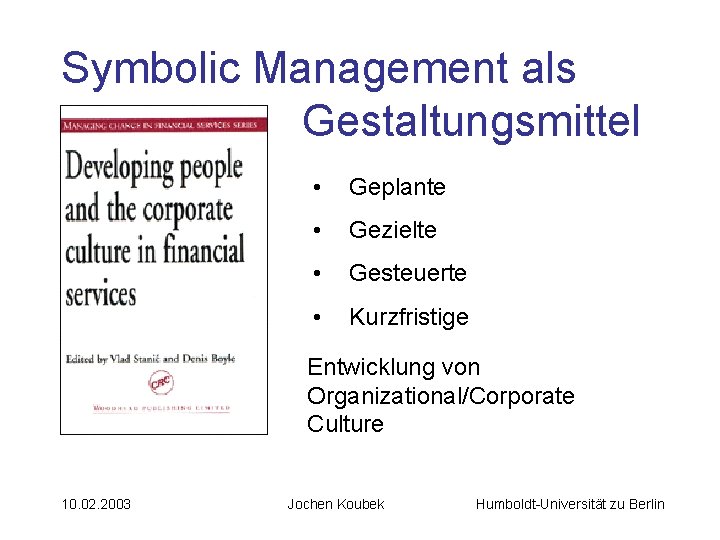 Symbolic Management als Gestaltungsmittel • Geplante • Gezielte • Gesteuerte • Kurzfristige Entwicklung von