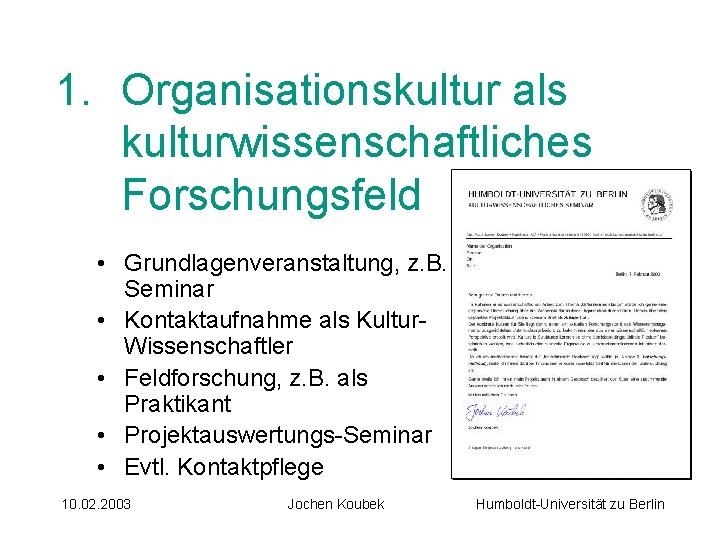 1. Organisationskultur als kulturwissenschaftliches Forschungsfeld • Grundlagenveranstaltung, z. B. Seminar • Kontaktaufnahme als Kultur.