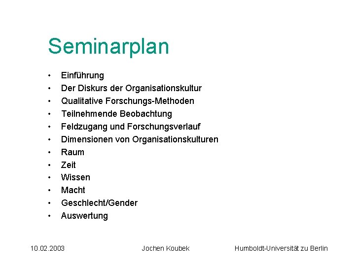 Seminarplan • • • Einführung Der Diskurs der Organisationskultur Qualitative Forschungs-Methoden Teilnehmende Beobachtung Feldzugang