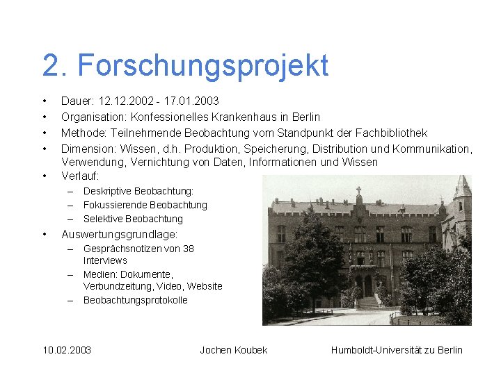 2. Forschungsprojekt • • • Dauer: 12. 2002 - 17. 01. 2003 Organisation: Konfessionelles