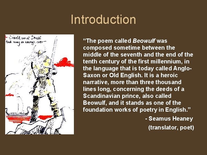 Introduction “The poem called Beowulf was composed sometime between the middle of the seventh
